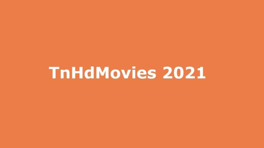 TnHdMovies 2021 – Download Tamil HD Movies Download Online Illegal Website Telugu movies Download at TnHdMovies Website News