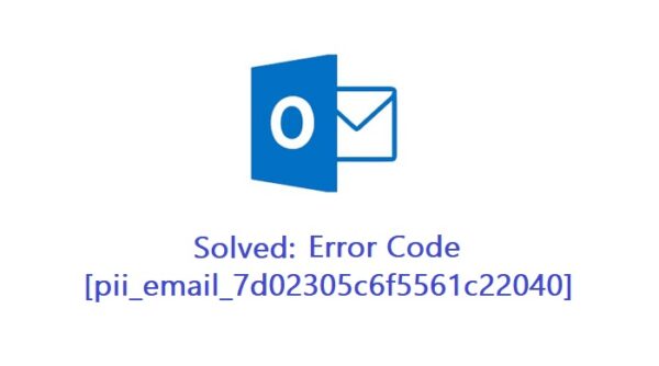 How to solve [pii_email_7d02305c6f5561c22040] error?