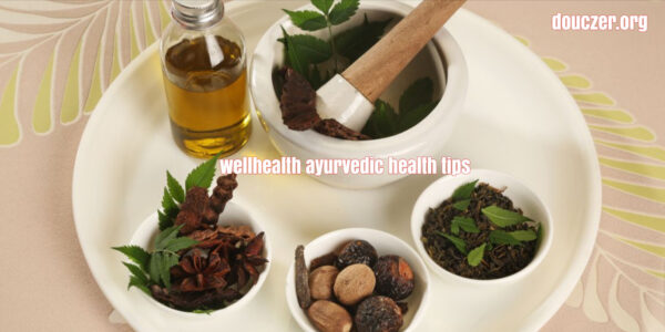 wellhealth ayurvedic health tips : Benefits, Side Effects, and More