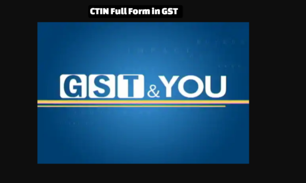 What is CTIN Full Form in GST