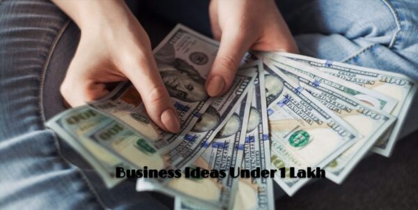 Business Ideas Under 1 Lakh