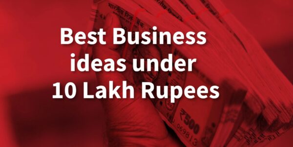 Best Business Ideas Under 10 Lakhs Rs. Investment