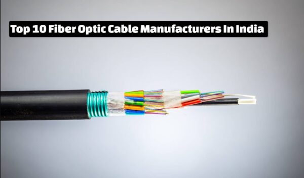 Top 10 Fiber Optic Cable Manufacturers In India